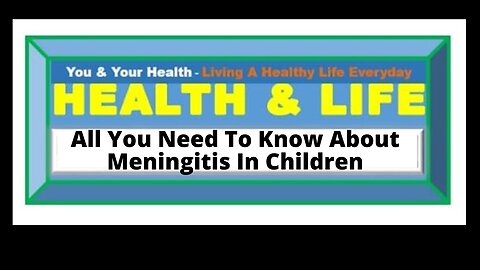 MENINGITIS IN CHILDREN, CAUSES, SYMPTOMS AND TREATMENT
