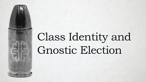 Class Identity and Gnostic Election