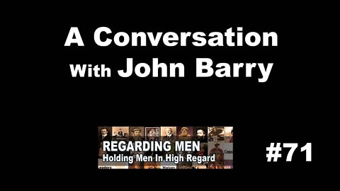 A Conversation with John Barry - Regarding Men #71