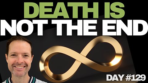Death Is Not The End - Day #129