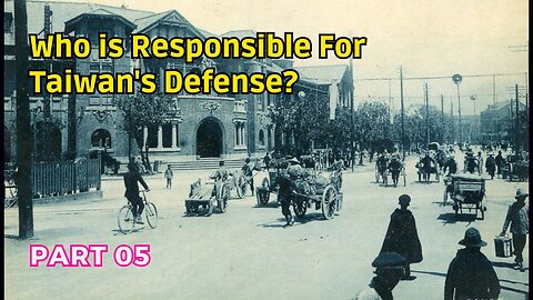 (05) Who is Responsible for Taiwan's Defense? | The Republic of China in Taiwan (October 1945)