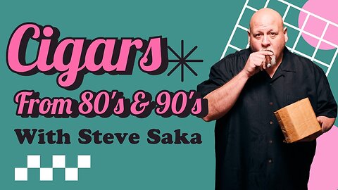 Cigars from the 80's and 90's with Steve Saka
