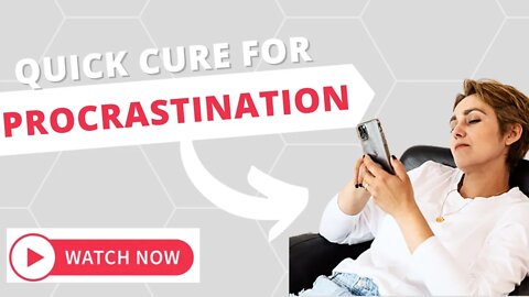 The Quick Cure for Procrastination
