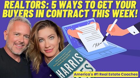 Realtors: 5 Ways to Get Your Buyers In Contract This Week!