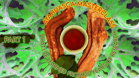 Ayahuasca: Everything That I Have Learned In 30 Years of Research and Experience Pt. 1