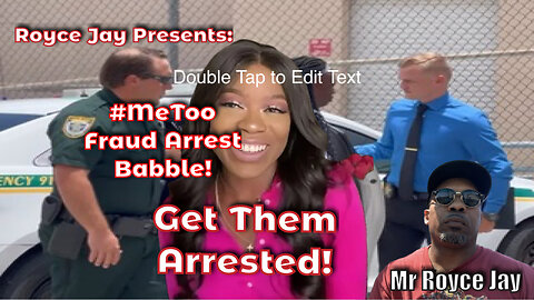 Royce Jay Presents: #MeToo Fraud Arrest Babble!
