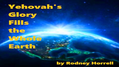 Yehovah's Glory Fills the Whole Earth Song