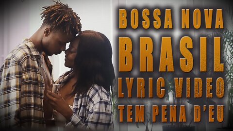 Bossa Nova | Brasil | Lyric Video | Videoclipe | Tem Pena D' deu