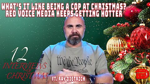 What's It Like Being A Cop At Christmas? | Red Voice Media Keeps Getting Hotter | Ft. Ray Dietrich
