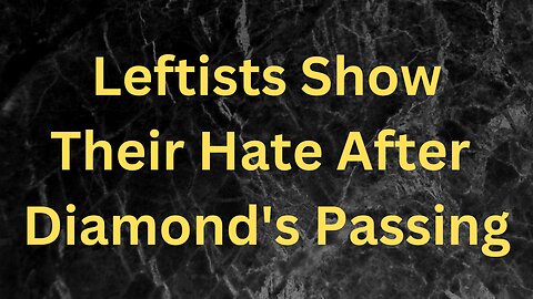Leftists Show Their Hate in Tweets About Diamond's Passing