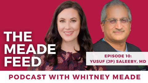 The Meade Feed Podcast with Whitney Meade | Yusuf (JP) Saleeby, MD