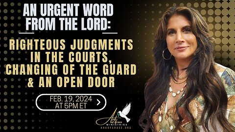 Urgent Word from the Lord: Righteous Judgments in the Courts, Changing of the Guard & an Open Door