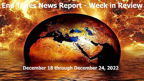 Jesus 24/7 Episode #124: End Times News Report - Week in Review: 12/18 through 12/24/22