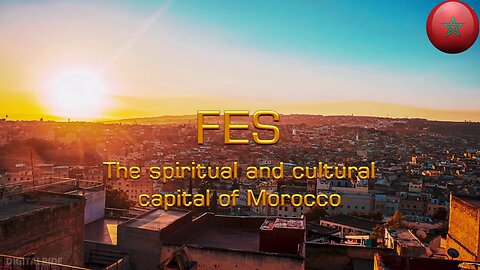 Fes, the spiritual and cultural capital of Morocco