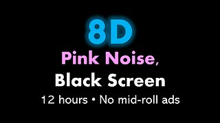 8D Pink Noise, Black Screen 🎧🌸⬛ • 12 hours • No mid-roll ads