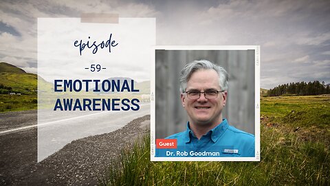Emotional Awareness | Episode 59 | Dr. Rob Goodman | Two Roads Crossing