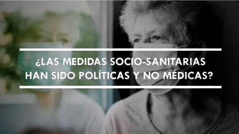 ¿LAS MEDIDAS SOCIO-SANITARIAS HAN SIDO POLÍTICAS Y NO MÉDICAS?