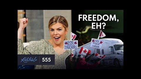 Canada's Freedom Convoy, Media Myths & the End of COVID? | Ep 555