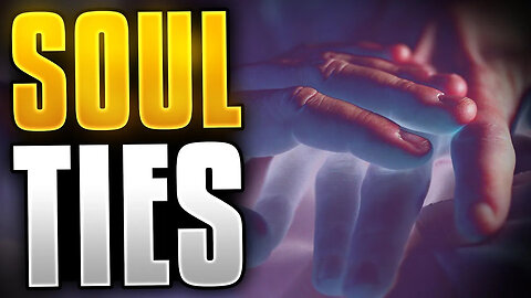 Soul Ties - You Must Know This!