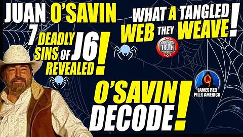 SPECIAL BROADCAST! JUAN O'SAVIN DECODE! WHAT A TANGLED WEB THEY WEAVE! THE 7 DEADLY SINS OF JAN6!