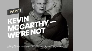 Kevin McCarthy — We’re not going to impeach Biden…