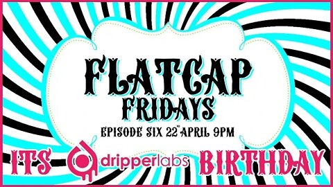 🟢FLATCAP FRIDAYS🟢 Episode Six - A Date with Dripperlabs