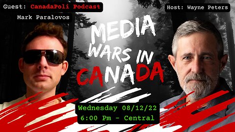 Media Wars in Canada with special guest: CanadaPoli Podcaster Mark Paralavos