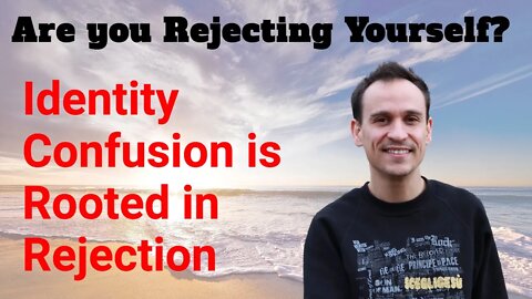 Are you Rejecting Yourself? | Identity Confusion Is Rooted in Rejection