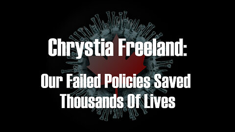 Chrystia Freeland: Our Failed Policies Saved Thousands Of Lives