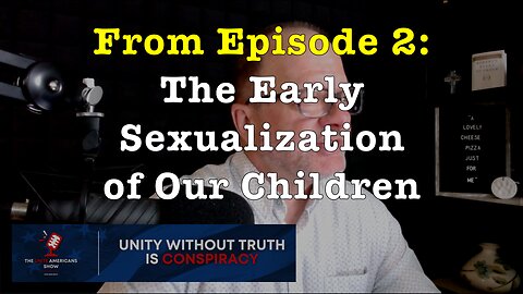 The Early Sexualization of Our Children (from Ep. 2 of the "Unite Americans Show")