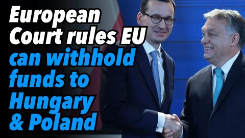 European Court rules EU can withhold funds to Hungary & Poland