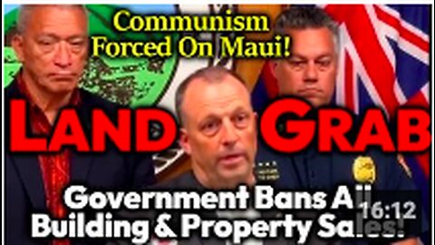 GREAT HAWAIIAN LAND GRAB: Sinister Govt Agenda To Ban People Selling Or Developing Maui Properties!