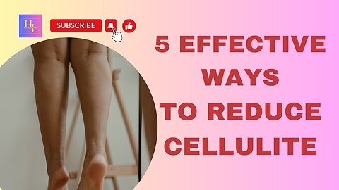 Say Goodbye to Cellulite: 5 Effective Ways to Reduce It!