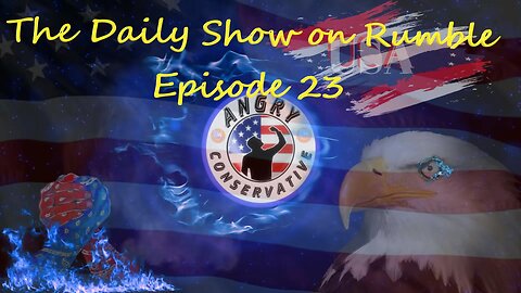 The Daily Show with the Angry Conservative - Episode 23