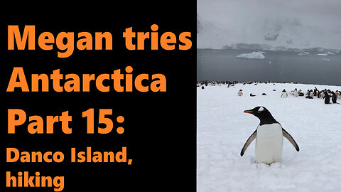 Megan tries Antarctica, Part 15: Danco Island, hiking