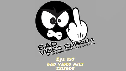 EPS. 157 - BAD VIBES JULY