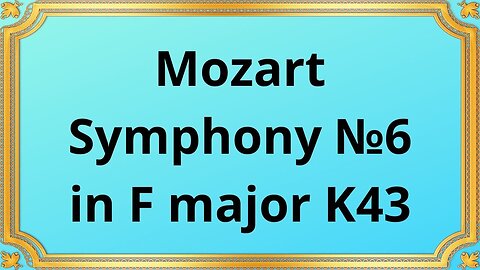 Wolfgang Amadeus Mozart Symphony №6 in F major K43