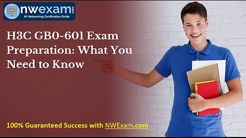 H3C GB0-601 Exam Preparation: What You Need to Know