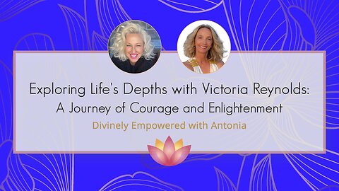 Exploring Life's Depths with Victoria Reynolds: A Journey of Courage and Enlightenment