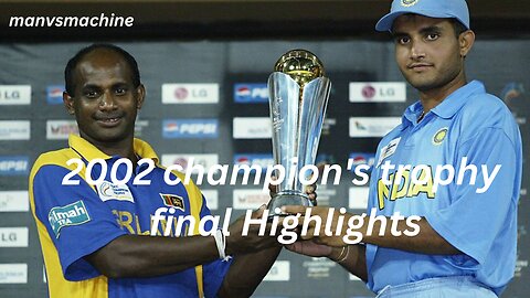 India vs Sri Lanka Final ICC Champions Trophy 2002 Highlights