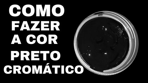 Como fazer a cor Preto Cromático