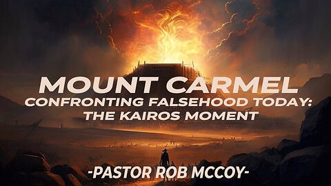 Mount Carmel Confronting Falsehood Today: The Kairos Moment | Pastor Rob McCoy