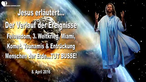 08.04.2016 ❤️ Jesus erklärt den Verlauf der Ereignisse... Felsendom, 3. Weltkrieg, Miami, Komet und Entrückung