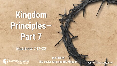 Kingdom Principles – Part 7 – Matthew 7:12-23