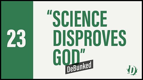 D23: Science Disproves God - Debunked