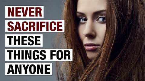 9 Things You Should NEVER Sacrifice for Anyone