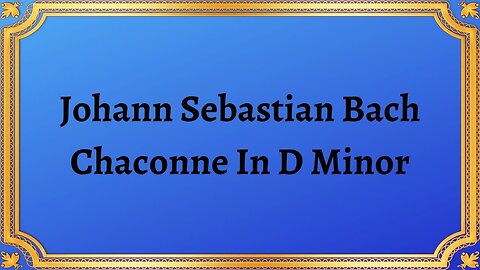 Johann Sebastian Bach Chaconne In D Minor