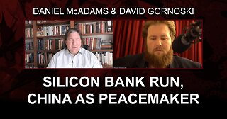 Daniel McAdams on the Silicon Bank Run, China as Peacemaker