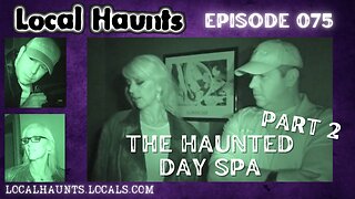 Local Haunts Episode 075: Part 2 of The Haunted Day Spa