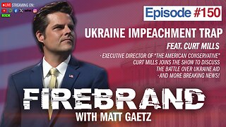 Episode 150 LIVE: Ukraine Impeachment Trap (feat. Curt Mills) â Firebrand with Matt Gaetz